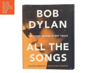 Bob Dylan : all the songs : the story behind every track af Jean-Michel Guesdon (Bog)