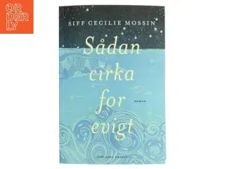 Sådan cirka for evigt : roman af Siff Cecilie Mossin (f. 1986) (Bog)