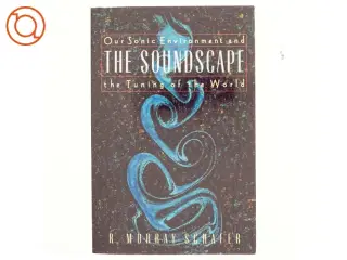 The soundscape : Our sonic environment and the tuning of the world (Bog)