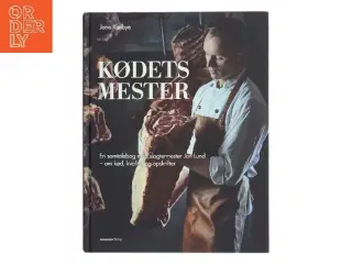 Kødets mester : en samtalebog med slagtermester Jan Lund - om kød, kvalitet og opskrifter (Bog)
