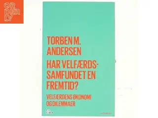 Har velfærdssamfundet en fremtid? : velfærdens økonomi og dilemmaer af Torben M. Andersen (f. 1956) (Bog)