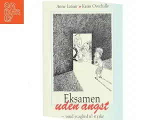 Eksamen uden angst : vend svaghed til styrke af Anne Latour (Bog)