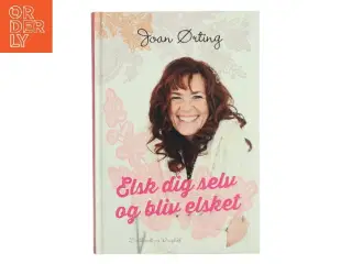 Elsk dig selv og bliv elsket af Joan Ørting (Bog)