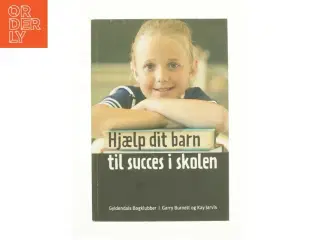 Hjælp dit barn til succes i skolen af garry Burnett & Kay Jarvis (Bog)
