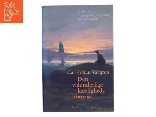 Den vidunderlige kærligheds historie : roman af Carl-Johan Vallgren (Bog)