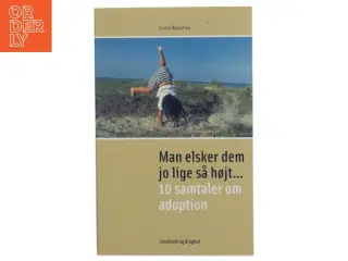 Man elsker dem jo lige så højt : 10 samtaler om adoption af Louise Raaschou (Bog)