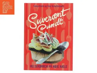 Suverænt sundt : helsekøkken på høje hæle : salater, sandwich, smørrebrød, supper, bakker, brød, desserter &am