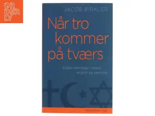 Når tro kommer på tværs : etiske dilemmaer mellem religion og samfund af Jacob Birkler (Bog)