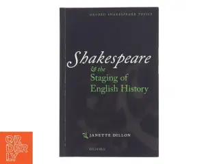 Shakespeare and the staging of English history af Janette Dillon (1953-) (Bog)