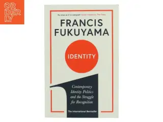 Identity : contemporary identity politics and the struggle for recognition af Francis Fukuyama (Bog)
