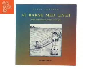At bakse med livet : om et godt børneliv og mod til opdragelse af Niels Jægerum (Bog)