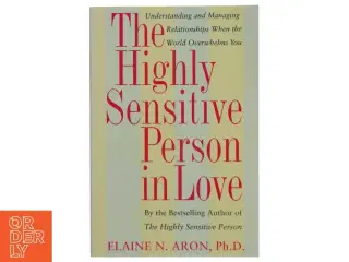 The Highly Sensitive Person in Love : understanding and managing relationships when the world overwhelms you (Bog)
