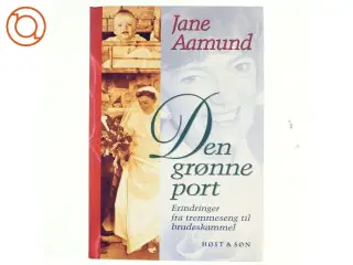 Den grønne port : erindringer fra tremmeseng til brudeskammel af Jane Aamund (Bog)