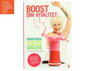 Boost din vitalitet : smoothies, juices, greens af Thorbjrg Hafsteinsdottir (Bog)