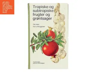 Tropiske og subtropiske frugter og grøntsager af Ole Høst (Bog)