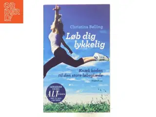 Løb dig lykkelig : knæk koden til den store løbeglæde af Christina Bølling (Bog)