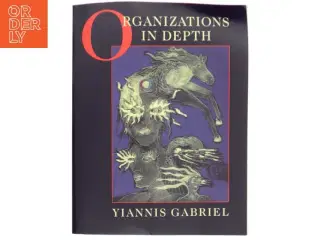 Organizations in depth : the psychoanalysis of organizations af Yiannis Gabriel (Bog)