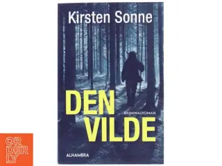 Den vilde : kriminalroman af Kirsten Sonne (f. 1962) (Bog)