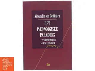 Det pædagogiske paradoks : et grundstudie i almen pædagogik af Alexander von Oettingen (Bog)