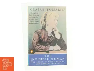 The Invisible Woman : the Story of Nelly Ternan and Charles Dickens by Claire Tomalin af Claire Tomalin (Bog)