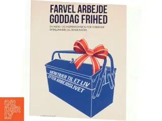 Farvel arbejde - goddag frihed : en hånd- og inspirationsbog for vordende efterlønnere og pensionister af Peter Faber (f. 1948) (Bog)