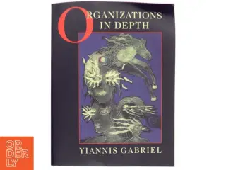 Organizations in depth : the psychoanalysis of organizations af Yiannis Gabriel (Bog)