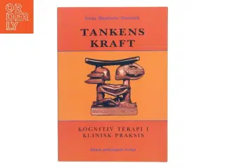 Tankens kraft : kognitiv terapi i klinisk praksis af Irene Henriette Oestrich (Bog)