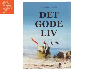 Det gode liv af Peter Mathiassen (Bog)