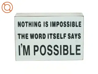 Billede, nothing is impossible the word itself says I´m possible (str. 15 x 4 x 10 cm)