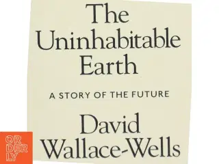 The uninhabitable earth : a story of the future af David Wallace-Wells (Bog)