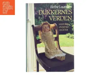 Dukkernes verden : historie, overtro, legetøj af Birthe Lauritsen (f. 1942) (Bog)