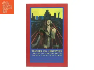 Tekster og Arketyper: Jung og litteraturlæsning af Vibeke Blaksteen [red.] (Bog)