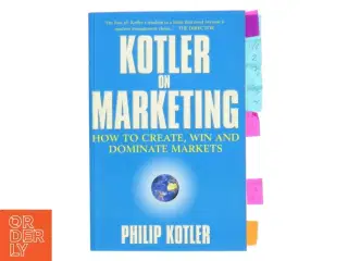 Kotler on marketing : how to create, win and dominate markets af Philip Kotler (Bog)