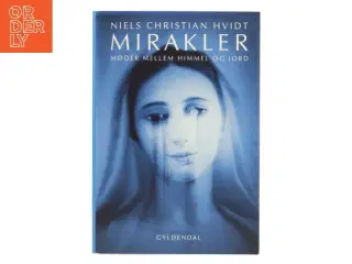 Mirakler : møder mellem himmel og jord af Niels Christian Hvidt (Bog)