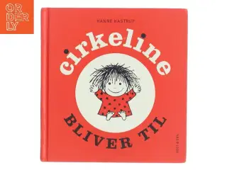 Cirkeline bliver til af Hanne Hastrup (Bog)
