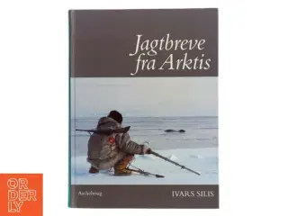 Jagtbreve fra Arktis af Ivars Silis (Bog)