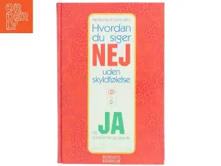 Hvordan du siger nej uden skyldfølelse : og ja til mere tid og glæde (Bog)
