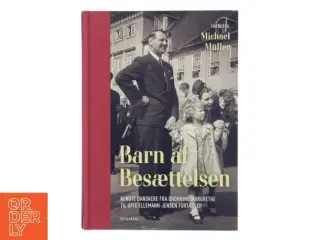 Barn af besættelsen : kendte danskere fra Dronning Margrethe til Uffe Ellemann-Jensen fortæller af Michael Müller (Bog)