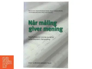 Når måling giver mening : resultatbaseret styring og dansk velfærdspolitik i forvandling af Nicolaj Ejler (Bog)