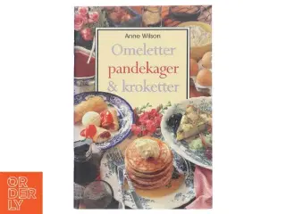 Omeletter, pandekager & kroketter af Anne Wilson (Bog)