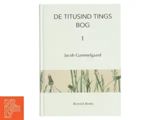 De titusind tings bog 1 af Jacob Gammelgaard (Bog)