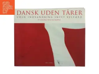Dansk uden tårer : uden indvandring intet velfærd (Bog)