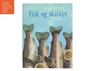 Den store bog om fisk og skaldyr af Kasper Monty (Bog)