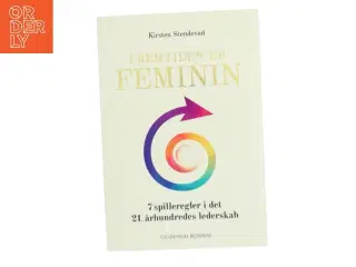 Fremtiden er feminin : 7 spilleregler i det 21. århundredes lederskab af Kirsten Stendevad (Bog)