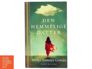 Den hemmelige datter af Shilpi Somaya Gowda (Bog)