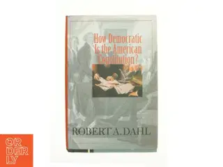 How Democratic Is the American Constitution? af Robert A. Dahl (Bog)