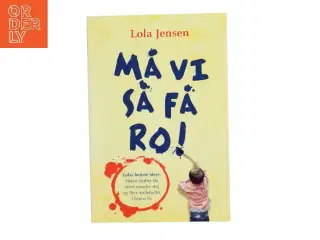 Må vi så få ro! : ideer til mindre støj og flere åndehuller i børns liv af Lola Jensen (f. 1956) (Bog)