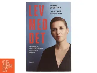 Lev med det : 181 scener fra Mette Frederiksens vilde tid ved magten af Henrik Qvortrup (Bog)
