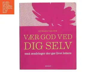 Vær god ved dig selv : små ændringer der gør livet lettere af Richard Carlson (Bog)