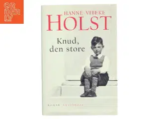 Knud, den store : roman af Hanne-Vibeke Holst (Bog)